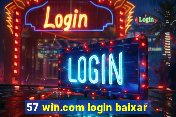 57 win.com login baixar